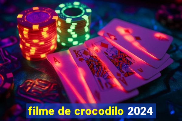 filme de crocodilo 2024